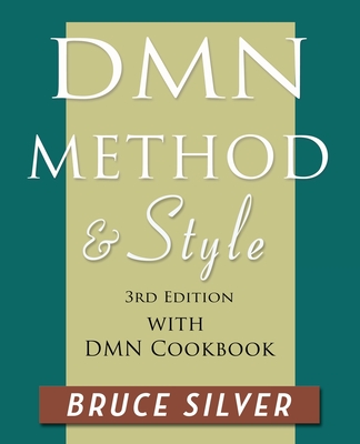 DMN Method and Style: 3rd edition, with DMN Cookbook - Silver, Bruce