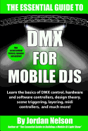 DMX for Mobile Djs: The Essential Guide (Second Edition)