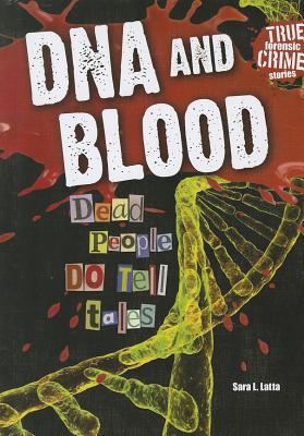 DNA and Blood: Dead People Do Tell Tales - Latta, Sara L