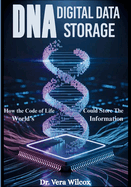 DNA Digital Data Storage: How the Code of Life Could Store the World's Information
