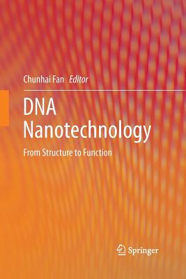 DNA Nanotechnology: From Structure to Function - Fan, Chunhai (Editor)