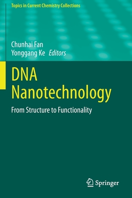 DNA Nanotechnology: From Structure to Functionality - Fan, Chunhai (Editor), and Ke, Yonggang (Editor)