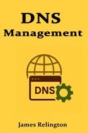 DNS Management: Architecture, Troubleshooting, and Best Practices