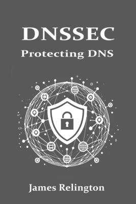 Dnssec: Protecting the Domain Name System - Relington, James