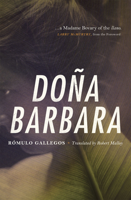 Do?a Barbara: A Novel - Gallegos, Romulo, and Malloy, Robert (Translated by), and McMurtry, Larry (Foreword by)