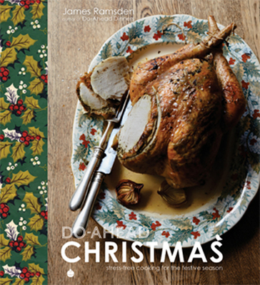 Do-Ahead Christmas: Stress-Free Cooking for the Festive Season - Ramsden, James