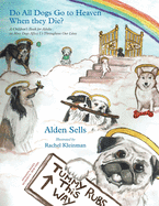 Do All Dogs Go to Heaven When They Die?: A Children's Book for Adults on How Dogs Affect Us Throughout Our Lives