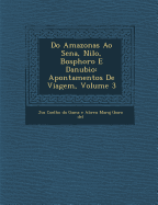 Do Amazonas Ao Sena, Nilo, Bosphoro E Danubio: Apontamentos de Viagem, Volume 3