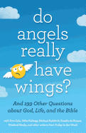 Do Angels Really Have Wings?: ... and 199 Other Questions about God, Life, and the Bible