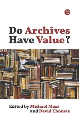 Do Archives Have Value? - Moss, Michael (Editor), and Thomas, David (Editor)