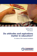 Do Attitudes and Aspirations Matter in Education?