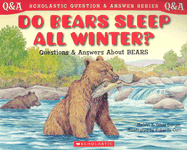 Do Bears Sleep All Winter?: Questions and Answers about Bears