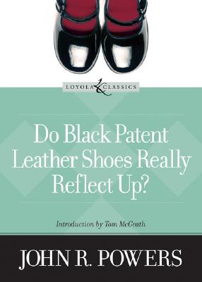 Do Black Patent Leather Shoes Really Reflect Up? - Powers, John R, and Welborn, Amy, M.A. (Editor), and McGrath, Tom Pinkett (Introduction by)