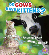 Do Cows Have Kittens?: A Question and Answer Book About Animal Babies