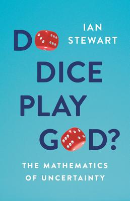 Do Dice Play God?: The Mathematics of Uncertainty - Stewart, Ian