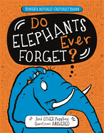 Do Elephants Ever Forget? and Other Puzzling Questions Answered