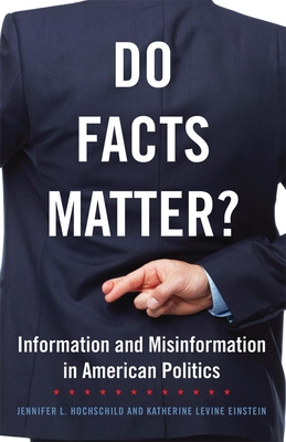 Do Facts Matter? Information and Misinformation in American Politics - Hochschild, Jennifer L, and Einstein, Katherine Levine