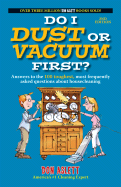 Do I Dust or Vacuum First?: Answers to the 100 Toughest, Most Frequently Asked Questions about Housecleaning