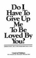 Do I Have to Give Up Me to Be Loved by You? - Paul, Jordan, and Viscott, David (Designer), and Paul, Margaret, Dr., PH.D.