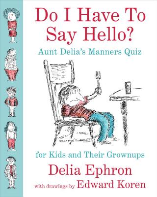 Do I Have to Say Hello? Aunt Delia's Manners Quiz for Kids and Their Grownups - Ephron, Delia