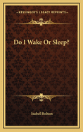 Do I Wake or Sleep?