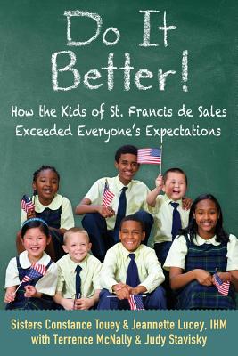Do It Better!: How the Kids of St. Francis de Sales Exceeded Everyone's Expectations - Touey, Constance, and Lucey, Jeannette, and Stavisky, Judy