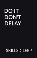 Do It, Don't Delay