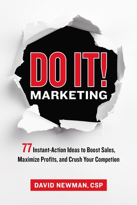 Do It! Marketing: 77 Instant-Action Ideas to Boost Sales, Maximize Profits, and Crush Your Competition - Newman, David