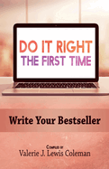 Do It Right the First Time: Write Your Bestseller