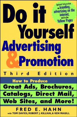 Do It Yourself Advertising and Promotion: How to Produce Great Ads, Brochures, Catalogs, Direct Mail, Web Sites, and More! - Hahn, Fred E