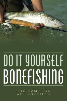 Do It Yourself Bonefishing - Deeter, Kirk, and Hamilton, Rod