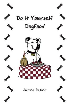 Do it Yourself Dogfood - Palmer, Andrea