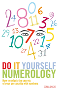 Do It Yourself Numerology: How to Unlock the Secrets of Your Personality with Numbers