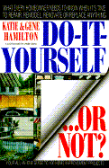 Do-It-Yourself...or Not? - Hamilton, Katie, and Hamilton, Gene
