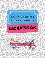 Do-It-Yourself Podcast Launch Workbook