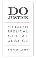 Do Justice: The Case for Biblical Social Justice