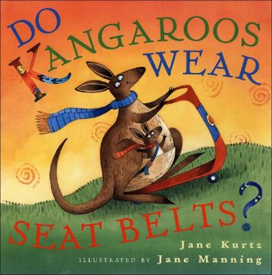 Do Kangaroos Wear Seat Belts? - Kurtz, Jane, and Manning, Jane (Illustrator)