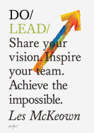 Do Lead: Share Your Vision. Inspire Others. Achieve the Impossible. (Business Leadership and Entrepreneurship Book, Gift for Aspiring Entrepreneurs and College Graduates)