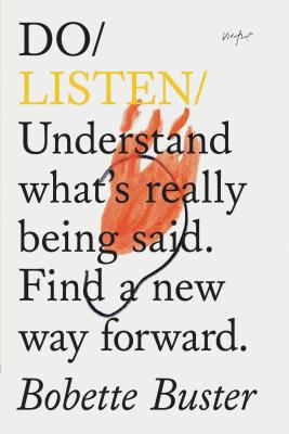 Do Listen: Understand What's Really Being Said. Find a New Way Forward. (Listening Book, Mindfulness Books, Self Growth Books) - Buster, Bobette