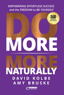 Do More More Naturally: Empowering Effortless Success and the Freedom to Be Yourself