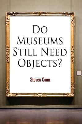 Do Museums Still Need Objects? - Conn, Steven