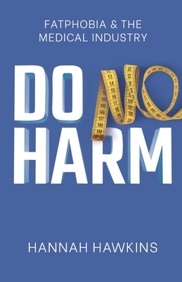 Do No Harm: Fatphobia & the Medical Industry - Hawkins, Hannah