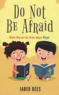 Do Not Be Afraid: Bible Stories for Kids about Hope