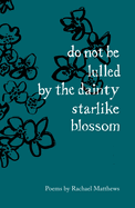 do not be lulled by the dainty starlike blossom