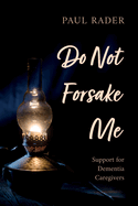 Do Not Forsake Me: Support for Dementia Caregivers