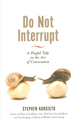 Do Not Interrupt: A Playful Take on the Art of Conversation - Kuusisto, Stephen