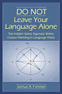 Do Not Leave Your Language Alone: The Hidden Status Agendas Within Corpus Planning in Language Policy