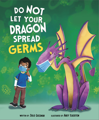 Do Not Let Your Dragon Spread Germs - Gassman, Julie