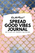 Do Not Read! Spread Good Vibes Journal: Day-To-Day Life, Thoughts, and Feelings (6x9 Softcover Journal / Notebook)