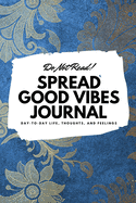 Do Not Read! Spread Good Vibes Journal: Day-To-Day Life, Thoughts, and Feelings (6x9 Softcover Journal / Notebook)